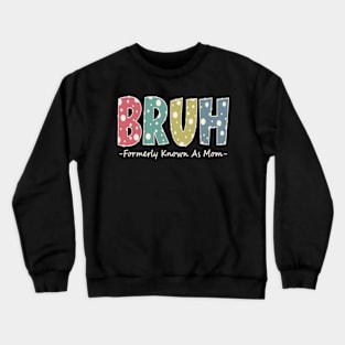 Bruh Formerly known as Mom Funny Mom Gifts Mother's Day Crewneck Sweatshirt